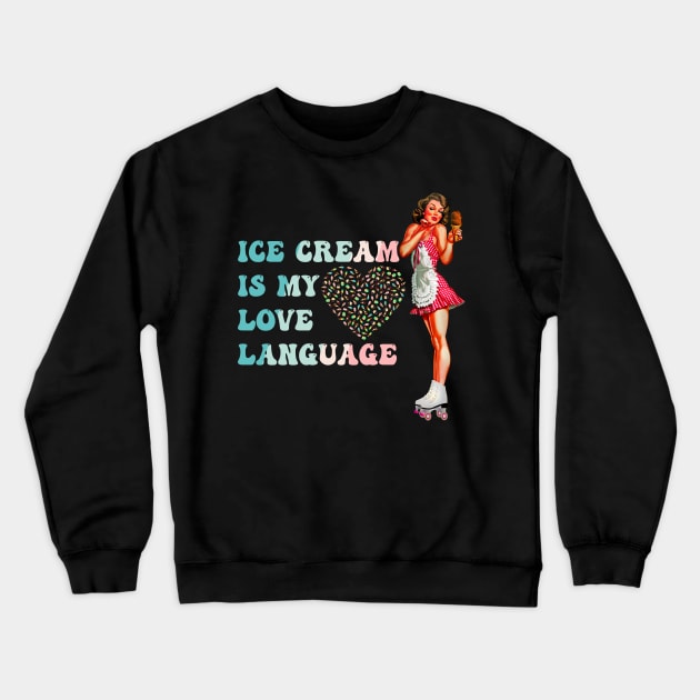 Ice Cream Is My Love Language Crewneck Sweatshirt by ArtisticFloetry